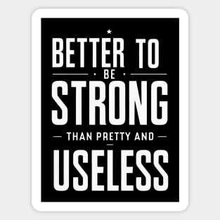 Better To Be Strong Than Pretty And Useless Sticker